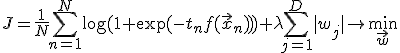 J = \frac{1}{N}\sum_{n=1}^N\log(1+\exp(-t_nf(\vec{x}_n))) + \lambda\sum_{j=1}^D|w_j|\rightarrow\min_{\vec{w}}
